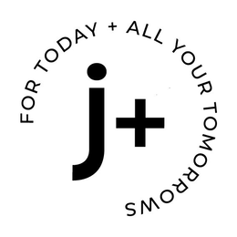 J+ FOR TODAY + ALL YOUR TOMORROWS logo