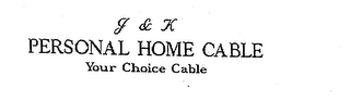 J & K PERSONAL HOME CABLE YOUR CHOICE CABLE logo