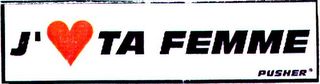 J' TA FEMME PUSHER logo