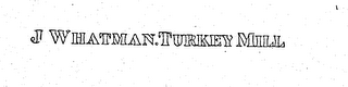 J. WHATMAN. TURKEY MILL logo
