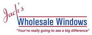 JACK'S WHOLESALE WINDOWS "YOUR'RE REALLY GOING TO SEE A BIG DIFFERENCE" logo