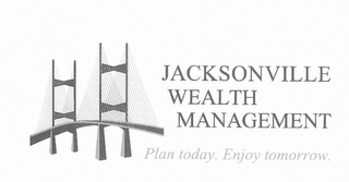 JACKSONVILLE WEALTH MANAGEMENT PLAN TODAY. ENJOY TOMORROW. logo