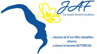 JAF THE JOESEPH AHMED FOUNDATION .....BECAUSE ALL OF OUR LITTLE CATERPILLARS DESERVE A CHANCE TO BECOME BUTTERFILES logo