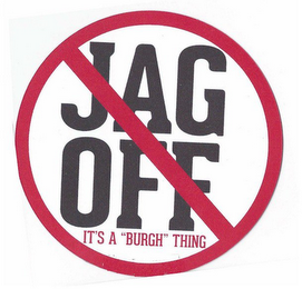 JAG OFF IT'S A "BURGH" THING logo