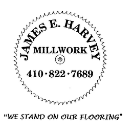 JAMES E. HARVEY MILL WORK 410 822 7689 "WE STAND ON OUR FLOORING" logo