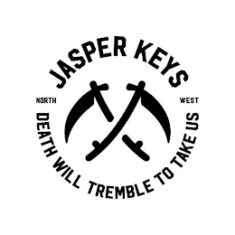 JASPER KEYS NORTH WEST DEATH WILL TREMBLE TO TAKE US