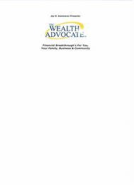 JAY R. KEMMERER PRESENTS: THE WEALTH ADVOCATE FINANCIAL BREAKTHROUGH'S FOR YOU, YOUR FAMILY, BUSINESS & COMMUNITY. logo