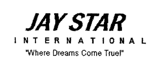 JAY STAR INTERNATIONAL "WHERE DREAMS COME TRUE!" logo