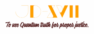 JD-XVII TO USE QUANTUM TRUTH FOR PROPER JUSTICE. logo