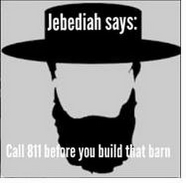 JEBEDIAH SAYS: CALL 811 BEFORE YOU BUILD THAT BARN logo