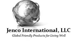 JENCO INTERNATIONAL, LLC GLOBAL FRIENDLY PRODUCTS FOR LIVING WELL logo
