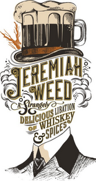JEREMIAH WEED A STRANGELY DELICIOUS LIBATION OF WHISKEY & SPICES logo