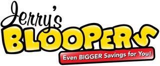 JERRY'S BLOOPERS EVEN BIGGER SAVINGS FOR YOU! logo