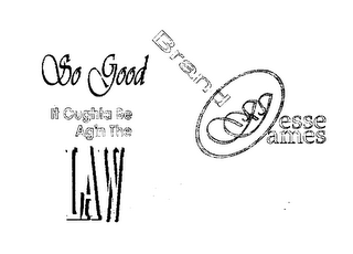 JESSE JAMES BRAND SO GOOD IT OUGHTA BE AGIN THE LAW logo