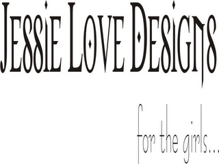 JESSIE LOVE DESIGNS FOR THE GIRLS... logo