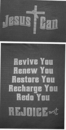 JESUS CAN REVIVE YOU RENEW YOU RESTORE YOU RECHARGE YOU REDO YOU REJOICE REJOICE WITH DOT logo