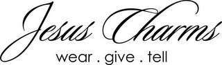 JESUS CHARMS WEAR . GIVE . TELL logo