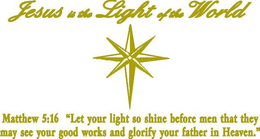 JESUS IS THE LIGHT OF THE WORLD MATHEW 5:16 "LET YOUR LIGHT SO SHINE BEFORE MEN THAT THEY MAY SEE YOUR GOOD WORKS AND GLORIFY YOUR FATHER IN HEAVEN" logo