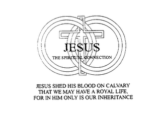 JESUS THE SPIRITUAL CONNECTION JESUS SHED HIS BLOOD ON CALVARY THAT WE MAY HAVE A ROYAL LIFE, FOR IN HIM ONLY IS OUR INHERITANCE logo