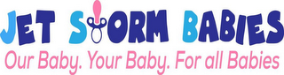 JET STORM BABIES OUR BABY. YOUR BABY. FOR ALL BABIES logo