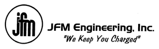 JFM JFM ENGINEERING, INC. " WE KEEP YOU CHARGED" logo