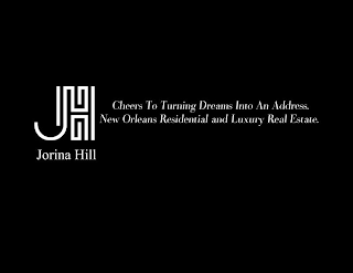 JH JORINA HILL CHEERS TO TURNING DREAMS INTO AN ADDRESS NEW ORLEANS RESIDENTIAL AND LUXURY REAL ESTATE logo