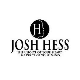 JH JOSH HESS THE CHOICE OF YOUR HEART, THE PEACE OF YOUR MIND. logo