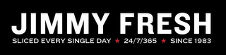JIMMY FRESH SLICED EVERY SINGLE DAY 24/7/365 SINCE 1983 logo