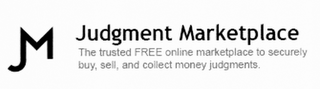 JM JUDGMENT MARKETPLACE AN ONLINE MARKETPLACE FOR BUYING, SELLING, AND TRADING LEGAL JUDGMENTS BETWEEN THIRD PARTIES.MONEY JUDGMENTS. logo