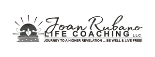 JOAN RUBANO LIFE COACHING LLC JOURNEY TO A HIGHER REVELATION ... BE WELL & LIVE FREE!