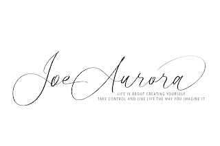 JOE AURORA LIFE IS ABOUT CREATING YOURSELF. TAKE CONTROL AND LIVE LIFE THE WAY YOU IMAGINE IT. logo