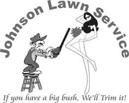 JOHNSON LAWN SERVICE, IF YOU HAVE A BIG BUSH, WE'LL TRIM IT! logo