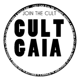 JOIN THE CULT CULT GAIA CULT GAIA IS FOR THE URBANITE NEEDING A BREAK FROM CITY LIFE FOR NIGHTS OF DEBAUCHERY FOR ROMANCE & REBELLION FOR FUN FRIENDS & FESTIVALS FOR GRACE GLORY GOOD TIMES & SOULS ALIKE logo