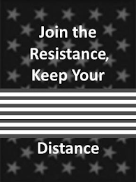 JOIN THE RESISTANCE, KEEP YOUR DISTANCE logo