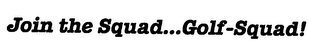 JOIN THE SQUAD...GOLF-SQUAD! logo