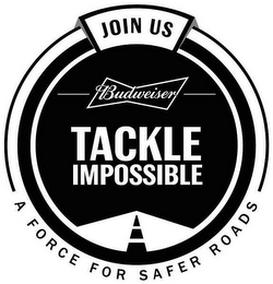 JOIN US BUDWEISER TACKLE IMPOSSIBLE A FORCE FOR SAFER ROADS logo