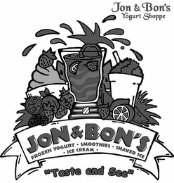 JON & BON'S YOGURT SHOPPE JON & BON'S FROZEN YOGURT SMOOTHIES SHAVED ICE ICE CREAM "TASTE AND SEE" logo