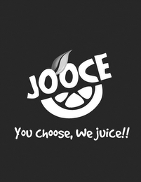 JOOCE; YOU CHOOSE, WE JUICE!! logo