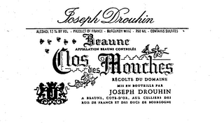 JOSEPH DROUHIN BEAUNE APPPELLATION BEAUNE CONTROLEE CLOS DES MOUCHES J RECOLTE DU DOMAINE MIS EN BOUTEILLE PAR JOSEPH DROUHIN A BEAUNE, COTE-D'OR, AUX CELLIERS DES ROIS DE FRANCE ET DES DUCS DE BOURGOGNE