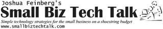 JOSHUA FEINBERG'S SMALL BIZ TECH TALK SIMPLE TECHNOLOGY STRATEGIES FOR THE SMALL BUSINESS ON A SHOESTRIG BUDGET WWW.SMALLBIZTECHTALK.COM logo