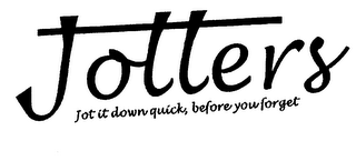 JOTTERS JOT IT DOWN QUICK BEFORE YOU FORGET logo
