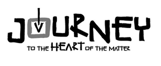 JOURNEY TO THE HEART OF THE MATTER logo