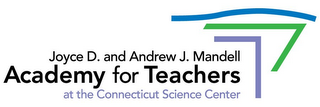 JOYCE D. AND ANDREW J. MANDELL ACADEMY FOR TEACHERS AT THE CONNECTICUT SCIENCE CENTER logo