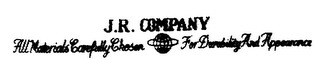 J.R. COMPANY ALL MATERIALS CAREFULLY CHOSEN FOR DURABILITY AND APPEARANCE logo
