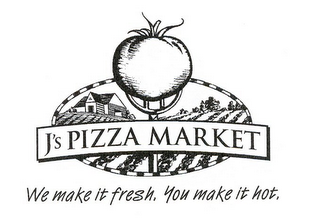 J'S PIZZA MARKET WE MAKE IT FRESH. YOU MAKE IT HOT. logo