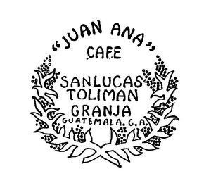 "JUAN ANA" CAFE SANLUCAS TOLIMAN GRANJA GUATEMALA. C.A. logo