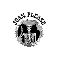 JUAN, PLEASE