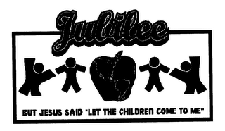 JUBILEE BUT JESUS SAID "LET THE CHILDREN COME TO ME" logo