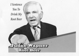 JUDGE WAPNER ROOT BEER I SENTENCE YOU TO DRINK MY ROOT BEER logo
