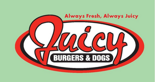 JUICY BURGERS & DOGS ALWAYS FRESH, ALWAYS JUICY logo